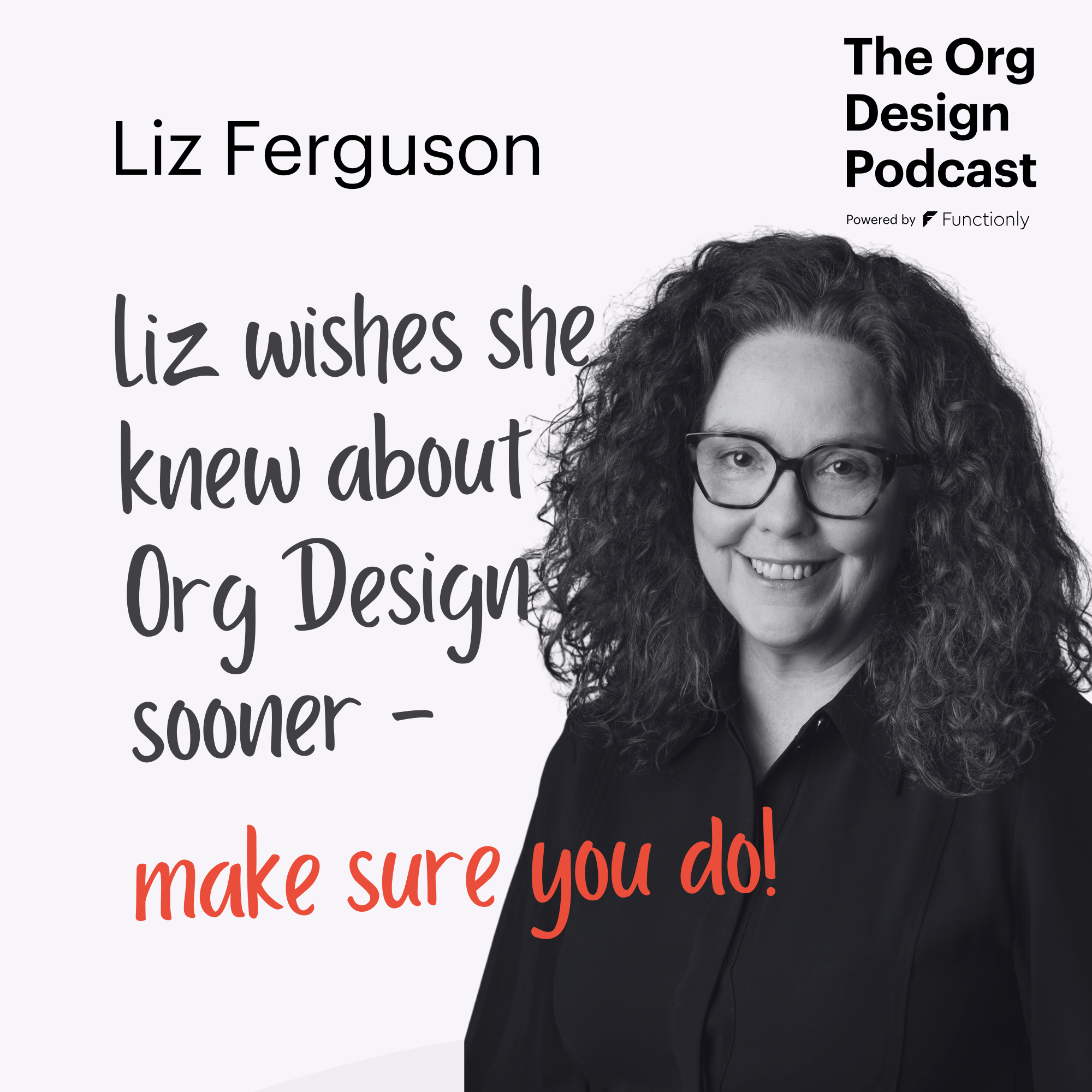 “I Had No Idea Org Design Was Even a Thing!" — Liz Ferguson’s Real-Talk Journey Through Org Change